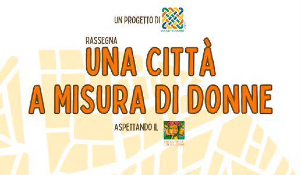 Una città a misura di donne: dibattiti e spettacoli